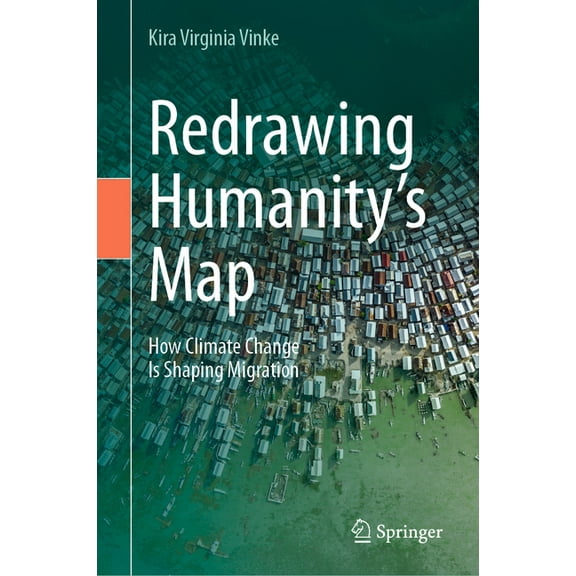 Redrawing Humanity's Map: How Climate Change Is Shaping Migration, (Hardcover)