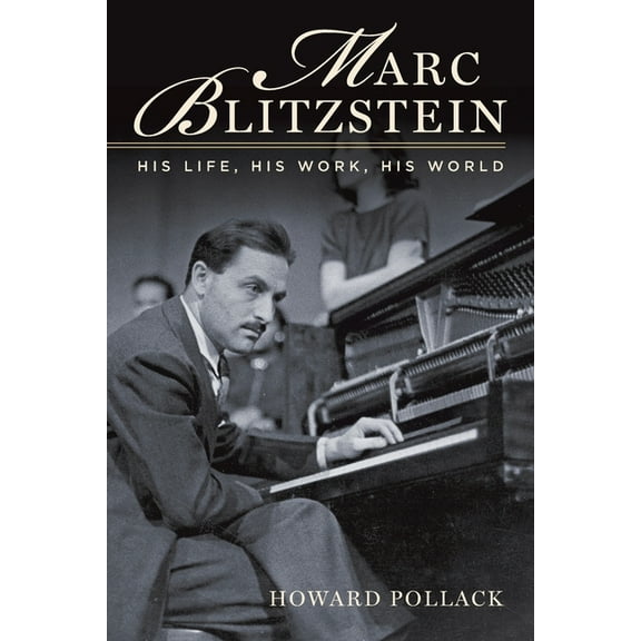 Marc Blitzstein: His Life, His Work, His World, (Paperback)