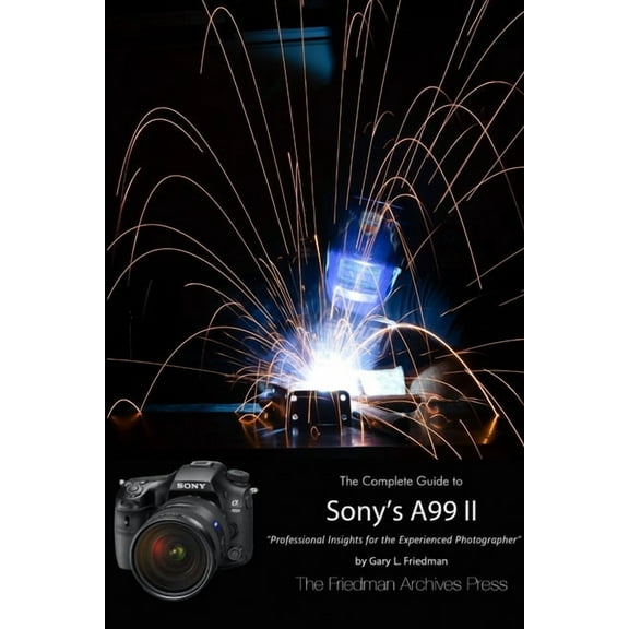 The Friedman Archives Guide to Sony's A99 II (B&W Edition), (Paperback)