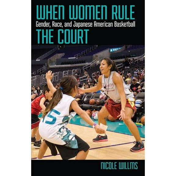 Critical Issues in Sport and Society: When Women Rule the Court : Gender, Race, and Japanese American Basketball (Paperback)