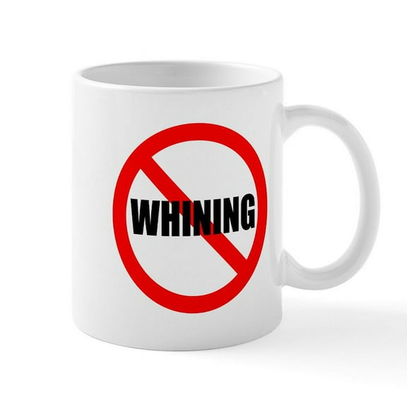 CafePress - No Whining Mug - 11 oz Ceramic Mug - Novelty Coffee Tea Cup