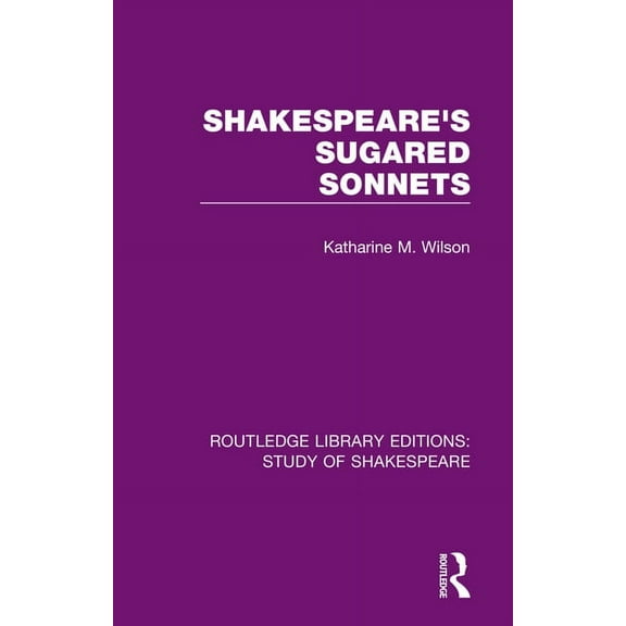 Routledge Library Editions: Study of Sha Shakespeare's Sugared Sonnets, (Paperback)