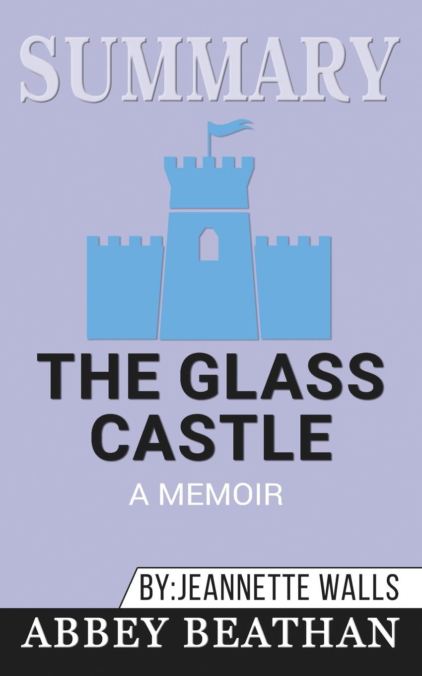 Summary of The Glass Castle : A Memoir by Jeannette Walls (Paperback