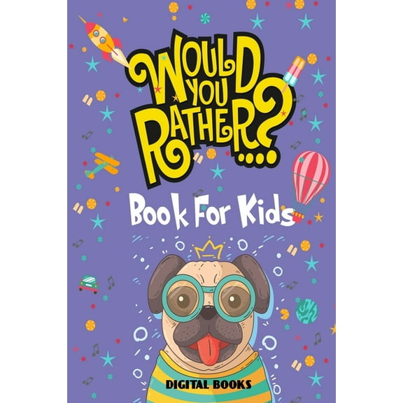 Would You Rather Book For Kids Ages 6-12: Silly Scenarios, Challenging Choices, and Hilarious Situations the Whole Family Will Love (Game Book Gift Ideas) (Paperback)