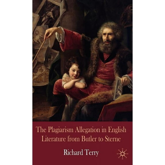 The Plagiarism Allegation in English Literature from Butler to Sterne, (Hardcover)
