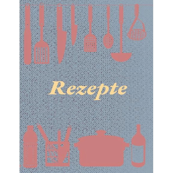 Rezepte : Rezeptbuch zum Selberschreiben I Ca. DIN A4 I Platz für 59 Rezepte I Softcover (Paperback)