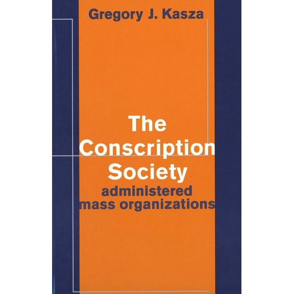 The Conscription Society : Administered Mass Organizations (Hardcover)