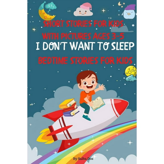 Bedtime Stories For Kids: I DON'T WANT TO SLEEP: Short Stories For Kids With Pictures Ages 3-5 (Paperback)