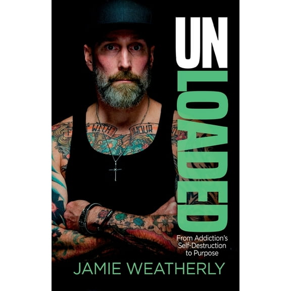 UnLoaded: From Addiction's Self-Destruction To Purpose, (Paperback)