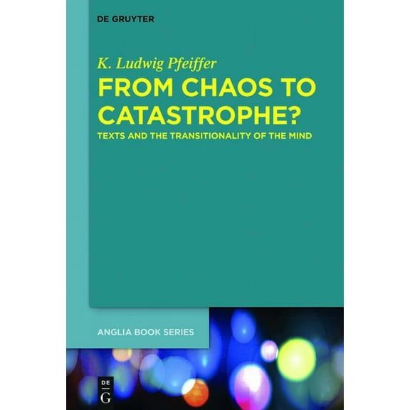 Buchreihe Der Anglia / Anglia Book From Chaos to Catastrophe?: Texts and the Transitionality of the Mind, Book 59, (Hardcover)