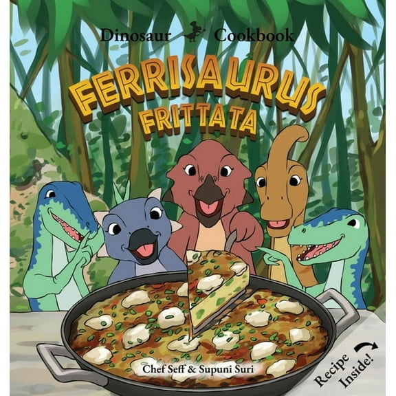 Dinosaur Cookbook: Ferrisaurus Frittata, (Hardcover)