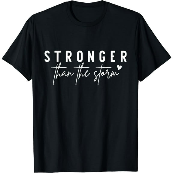Stronger Than The Storm Funny Quotes T-Shirt