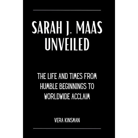 Sarah J. Maas Unveiled: The Life and Times From Humble Beginnings to Worldwide Acclaim. (Paperback)