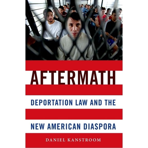 Aftermath: Deportation Law and the New American Diaspora, (Paperback)