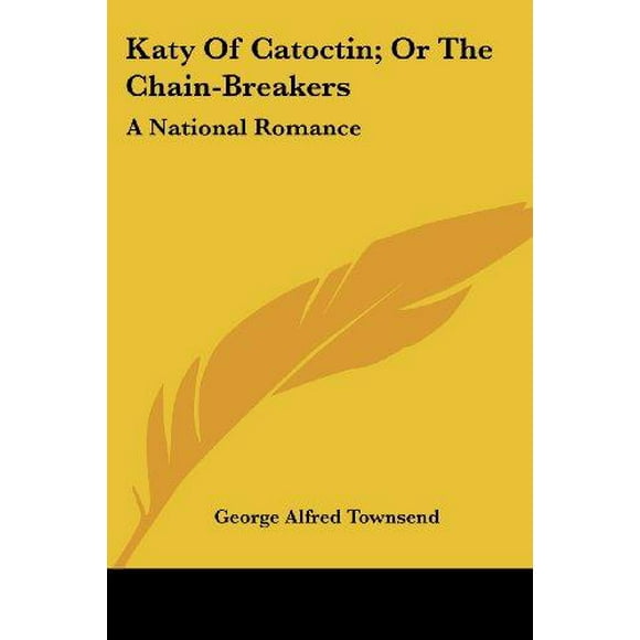 Katy Of Catoctin; Or The Chain-Breakers: A National Romance