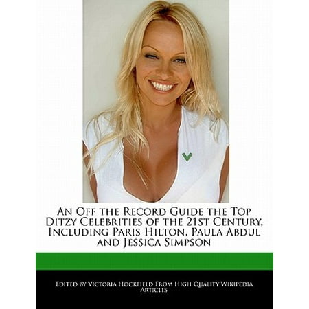 An Off the Record Guide the Top Ditzy Celebrities of the 21st Century, Including Paris Hilton, Paula Abdul and Jessica Simpson -