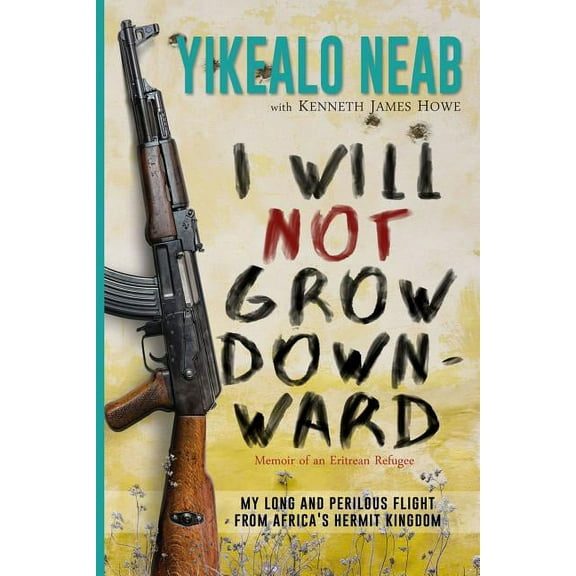 Dreams of Freedom I Will Not Grow Downward - Memoir Of An Eritrean Refugee: My Long And Perilous Flight From Africa's Hermit Kingdom, Book 2, (Paperback)