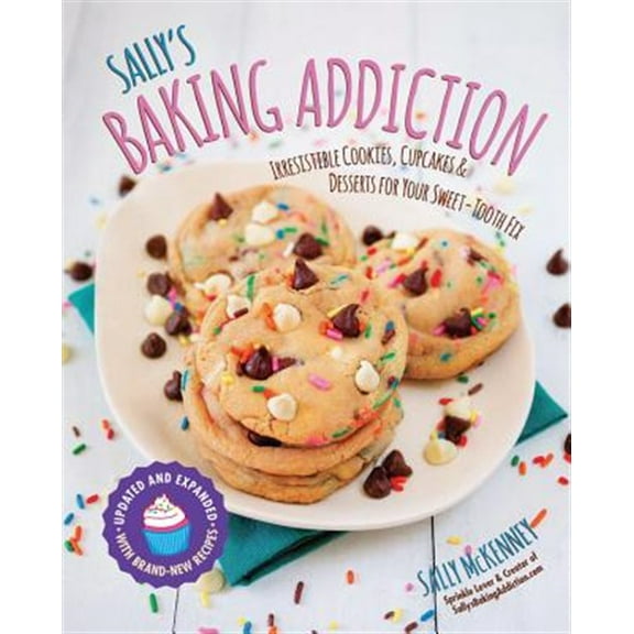 Pre-Owned Sally's Baking Addiction: Irresistible Cookies, Cupcakes, and Desserts for Your Sweet-Tooth Fix: 1 Paperback