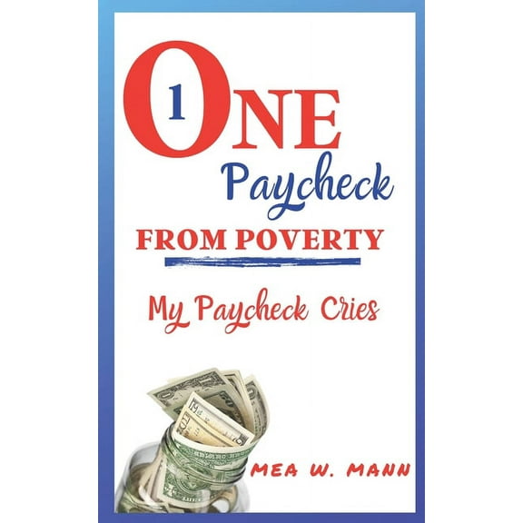 One Paycheck From Poverty : My Paycheck Cries (Paperback)