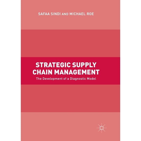 Strategic Supply Chain Management: The Development of a Diagnostic Model, (Paperback)