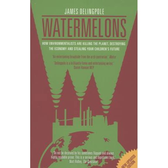 Pre-Owned Watermelons: How Environmentalists are Killing the Planet, Destroying the Economy and Stealing Your Children's Future (Paperback) 1849544050 9781849544054