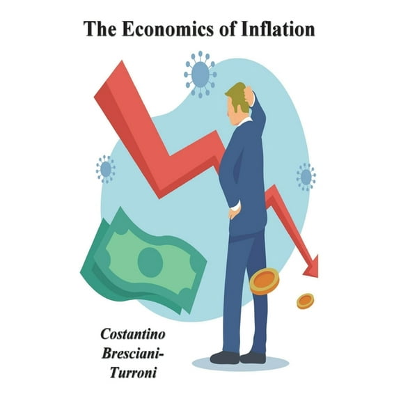 The Economics of Inflation - A Study of Currency Depreciation in Post War Germany, (Paperback)