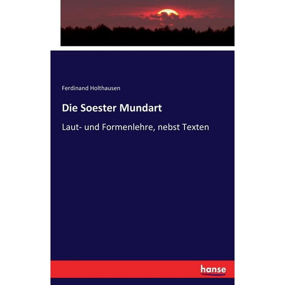 Die Soester Mundart: Laut- und Formenlehre, nebst Texten, (Paperback)