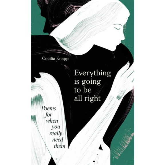 Everything Is Going to Be All Right: Poems for When You Really Need Them, (Hardcover)