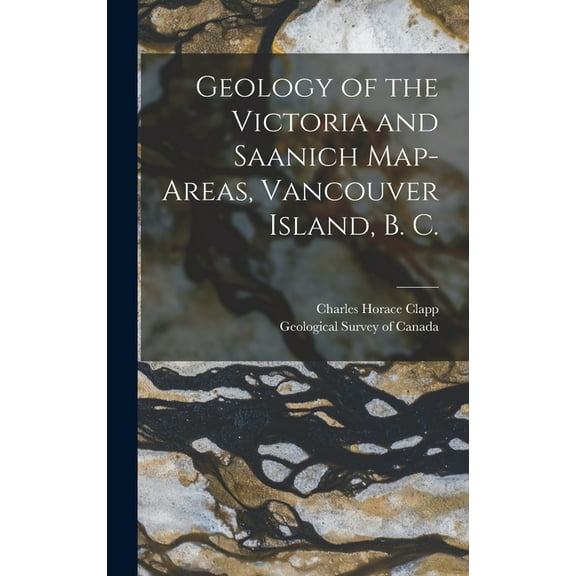 Geology of the Victoria and Saanich Map-areas, Vancouver Island, B. C. [microform] (Hardcover)