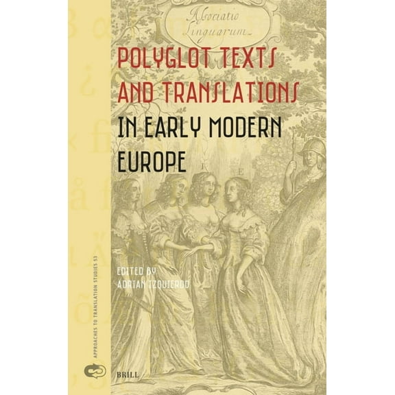 Approaches to Translation Studies Polyglot Texts and Translations in Early Modern Europe, Book 53, (Hardcover)