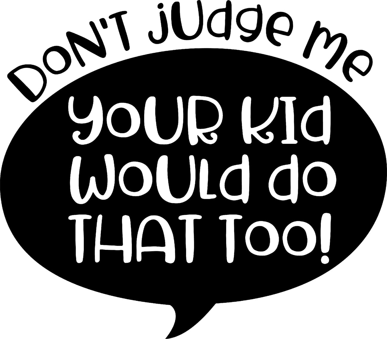 Dont Judge Me Your Kid Would Do That Too! Quote Funny Parent Wall Decals  for Walls Peel and Stick wall art murals Black Small 8 Inch 