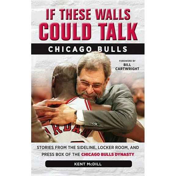 If These Walls Could Talk If These Walls Could Talk: Chicago Bulls: Stories from the Sideline, Locker Room, and Press Box of the Chicago Bulls Dyn, (Paperback)