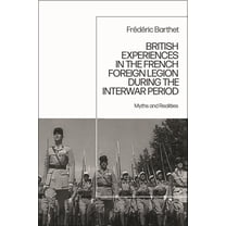 British Experiences in the French Foreign Legion during the Interwar Period: Myths and Realities, (Hardcover)
