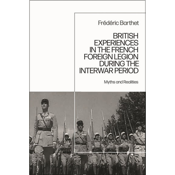 British Experiences in the French Foreign Legion during the Interwar Period: Myths and Realities, (Hardcover)