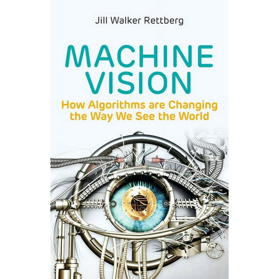 Machine Vision: How Algorithms Are Changing the Way We See the World, (Paperback)