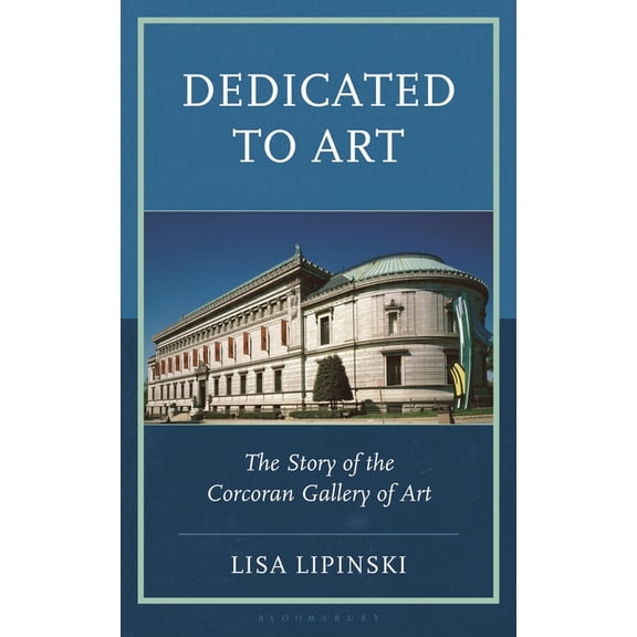Dedicated to Art: The Story of the Corcoran Gallery of Art, (Hardcover)