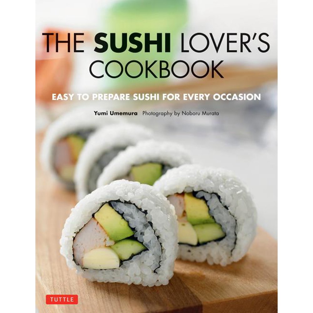 The Sushi Lover's Cookbook Easy to Prepare Sushi for Every Occasion