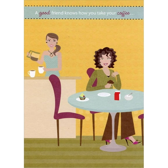 Designer Greetings Knows How You Take Your Coffee Funny : Humorous Feminine Best Friend Birthday Card for Her : Woman : Women
