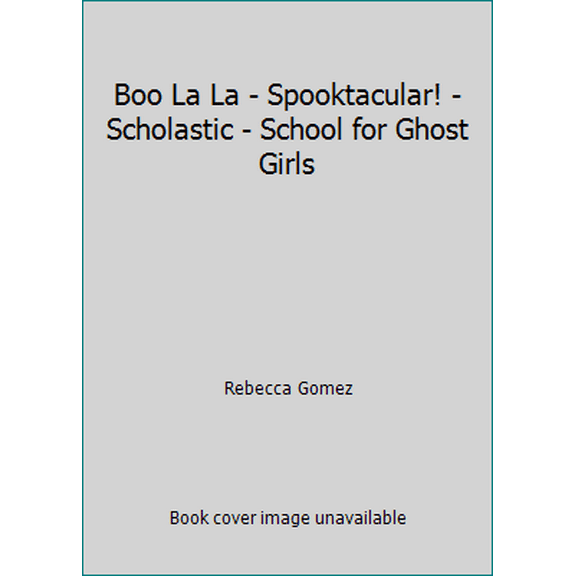 Pre-Owned Boo La La - Spooktacular! - Scholastic - School for Ghost Girls (Unknown Binding) 0545917999 9780545917995
