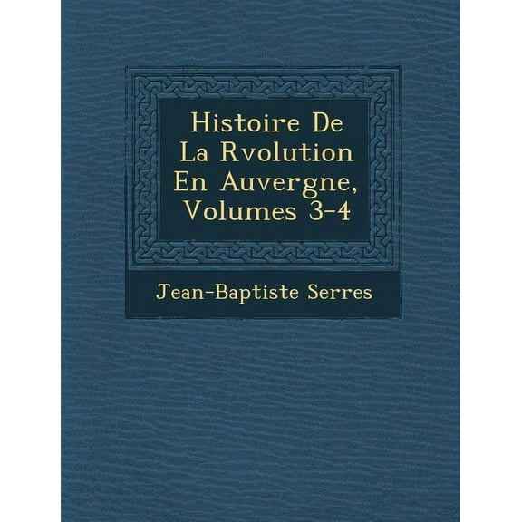 Histoire de La Rvolution En Auvergne, Volumes 3-4 (Paperback)