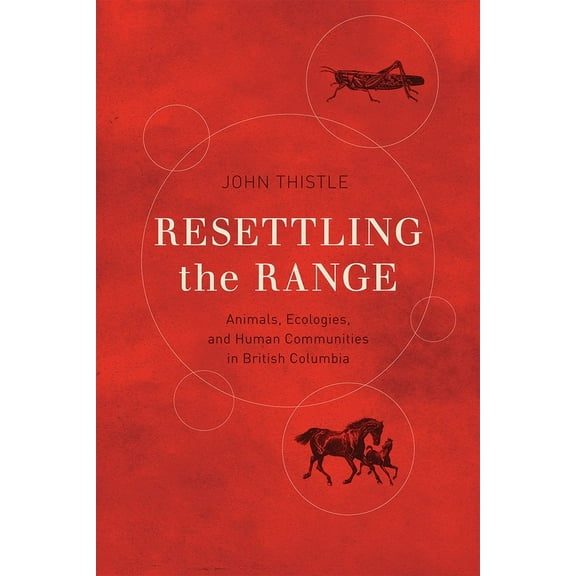 Nature | History | Society: Resettling the Range : Animals, Ecologies, and Human Communities in British Columbia (Paperback)