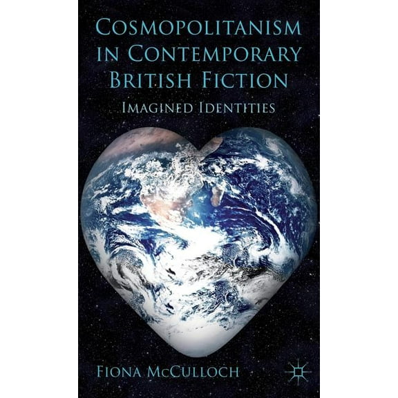 Cosmopolitanism in Contemporary British Fiction: Imagined Identities, (Hardcover)