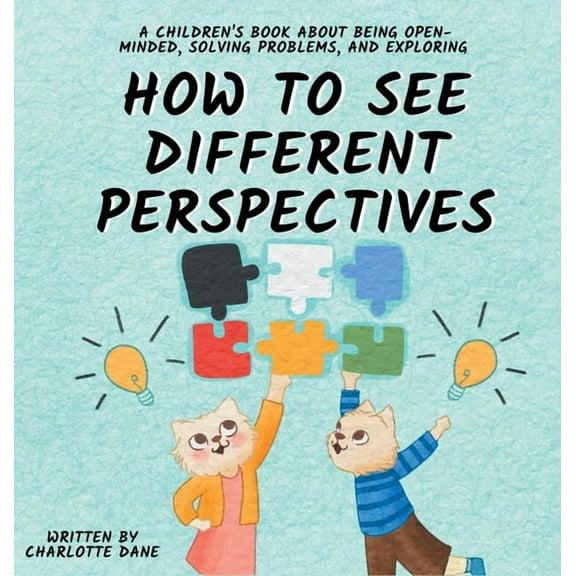 How to See Different Perspectives: A Children's Book About Being Open-Minded, Solving Problems, and Exploring, (Hardcover)