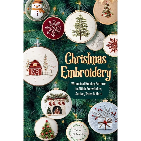 Christmas Embroidery: Whimsical Holiday Patterns to Stitch Snowflakes, Santas, Trees & More, (Paperback)