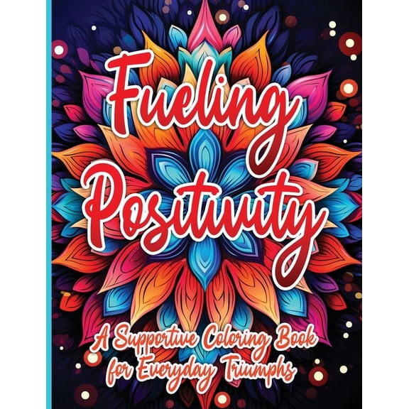 Fueling Positivity: A Supportive Coloring Book for Everyday Triumphs, (Paperback)