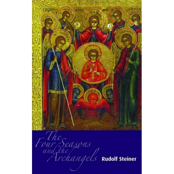 The Four Seasons and the Archangels: Experience of the Course of the Year in Four Cosmic Imaginations (Cw 229), (Paperback)
