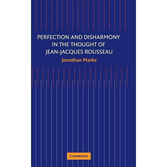 Perfection and Disharmony in the Thought of Jean-Jacques Rousseau, (Hardcover)