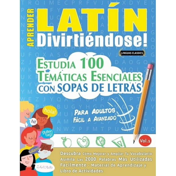 Aprender LatÃn Divirtiéndose! - Para Adultos: Fácil a Avanzado - Estudia 100 Temáticas Esenciales Con Sopas de Letras - , (Paperback)