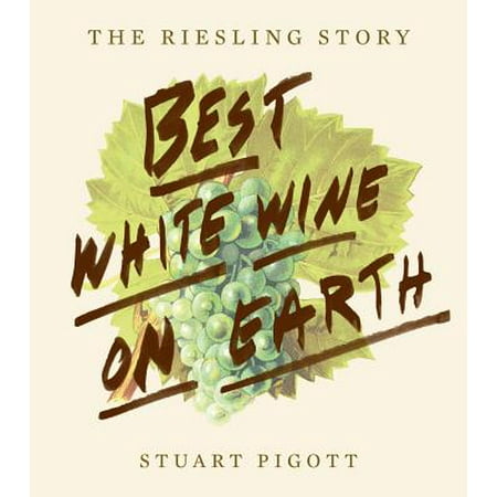 The Best White Wine on Earth : The Riesling Story (Best Sweet Riesling White Wine)