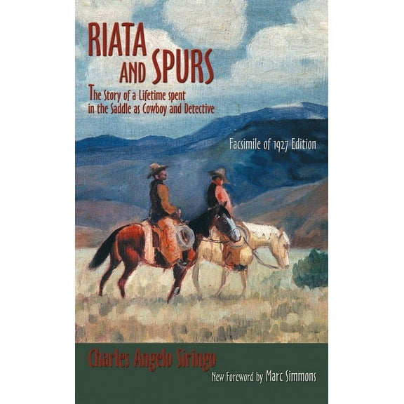 Riata and Spurs: The Story of a Lifetime spent in the Saddle as Cowboy and Detective, (Hardcover)